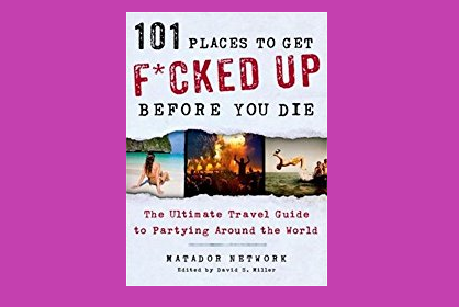 101 Places to get Fucked Up Before You Die